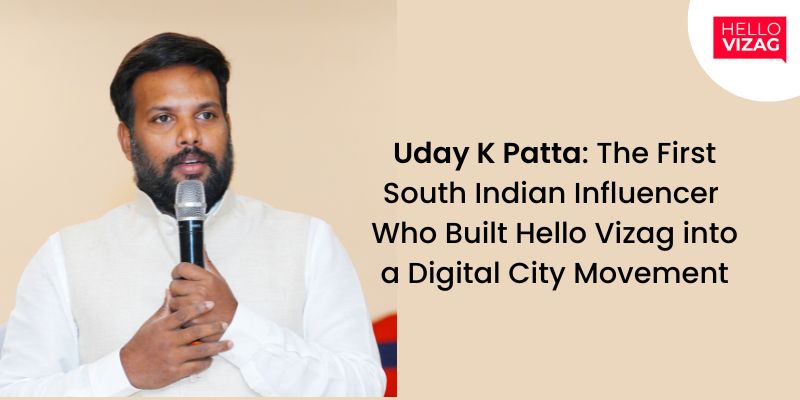 Uday K Patta: The First South Indian Influencer Who Built Hello Vizag into a Digital City Movement